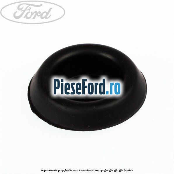 Dop caroserie prag Ford B-Max 1.0 EcoBoost 100 cp SFJA, SFJB, SFJC, SFJD benzina