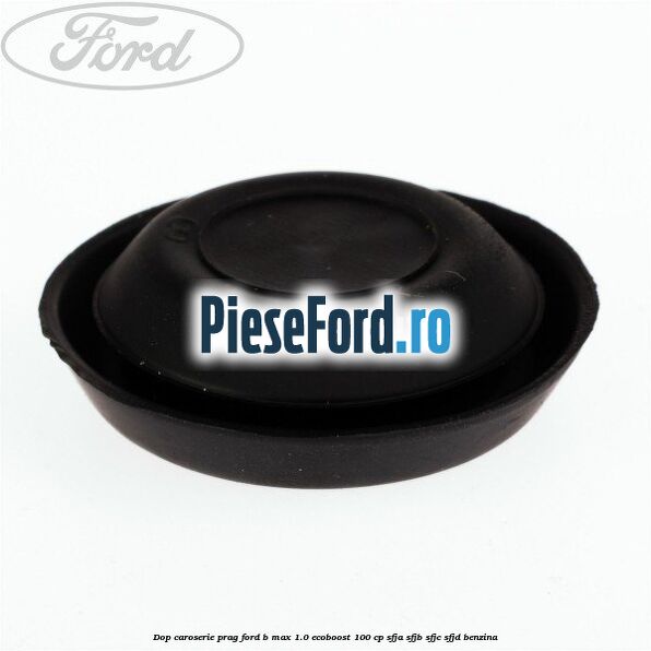 Dop caroserie prag Ford B-Max 1.0 EcoBoost 100 cp SFJA, SFJB, SFJC, SFJD benzina