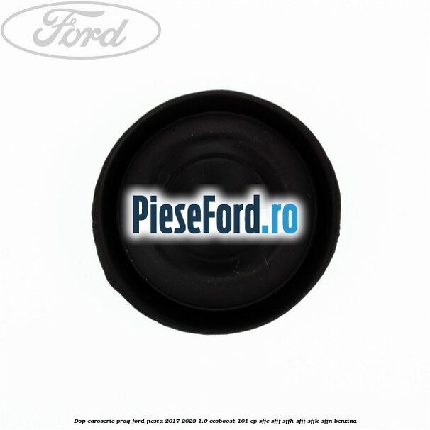 Dop caroserie prag Ford Fiesta 2017-2023 1.0 EcoBoost 101 cp SFJE, SFJF, SFJH, SFJJ, SFJK, SFJN benzina
