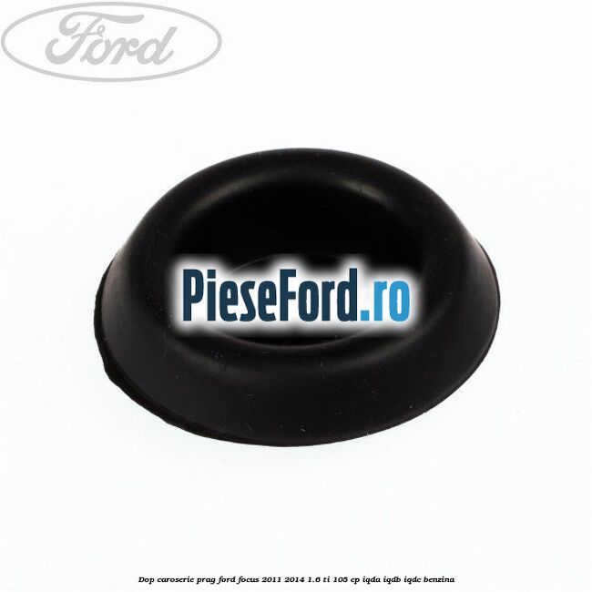 Dop caroserie prag Ford Focus 2011-2014 1.6 Ti 105 cp IQDA, IQDB, IQDC benzina