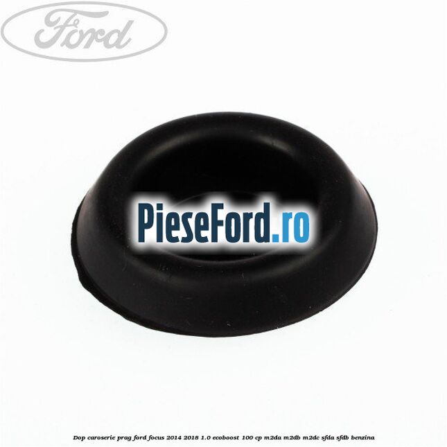 Dop caroserie prag Ford Focus 2014-2018 1.0 EcoBoost 100 cp M2DA, M2DB, M2DC, SFDA, SFDB benzina