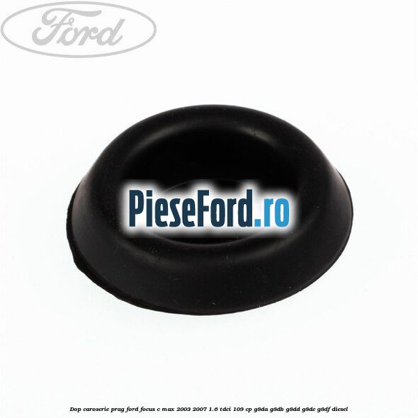 Dop caroserie prag Ford Focus C-Max 2003-2007 1.6 TDCi 109 cp G8DA, G8DB, G8DD, G8DE, G8DF diesel