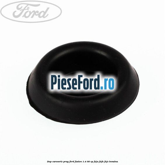Dop caroserie prag Ford Fusion 1.4 80 cp FXJA, FXJB, FXJC benzina