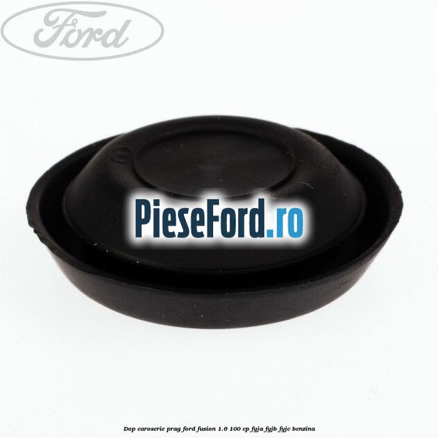 Dop caroserie prag Ford Fusion 1.6 100 cp Dop caroserie prag Ford Fusion 1.6 100 cp FYJA, FYJB, FYJC benzina