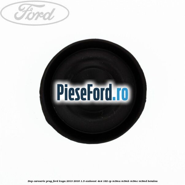 Dop caroserie prag Ford Kuga 2013-2016 1.5 EcoBoost 4x4 182 cp M9MA, M9MB, M9MC, M9MD benzina