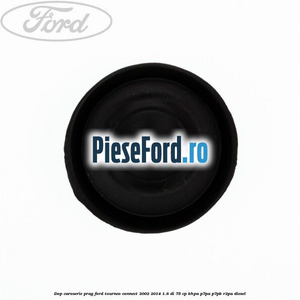 Dop caroserie prag Ford Tourneo Connect 2002-2014 1.8 Di 75 cp Dop caroserie prag Ford Tourneo Connect 2002-2014 1.8 Di 75 cp BHPA, P7PA, P7PB, R2PA diesel