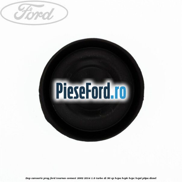 Dop caroserie prag Ford Tourneo Connect 2002-2014 1.8 Turbo Di 90 cp HCPA, HCPB, HCPC, HCPD, P9PA diesel