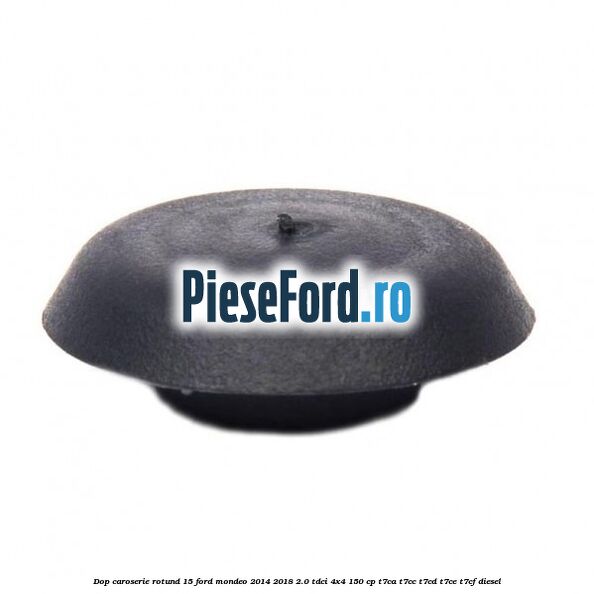 Dop caroserie rotund 15 Ford Mondeo 2014-2018 2.0 TDCi 4x4 150 cp Dop caroserie rotund 15 Ford Mondeo 2014-2018 2.0 TDCi 4x4 150 cp T7CA, T7CC, T7CD, T7CE, T7CF diesel