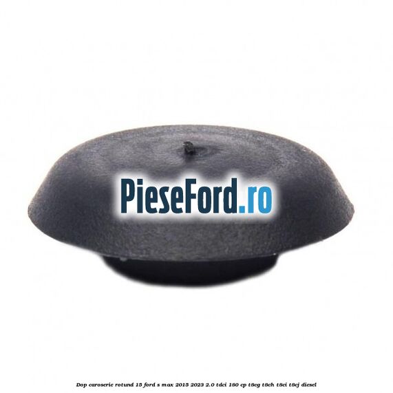 Dop caroserie rotund 15 Ford S-Max 2015-2023 2.0 TDCi 180 cp Dop caroserie rotund 15 Ford S-Max 2015-2023 2.0 TDCi 180 cp T8CG, T8CH, T8CI, T8CJ diesel