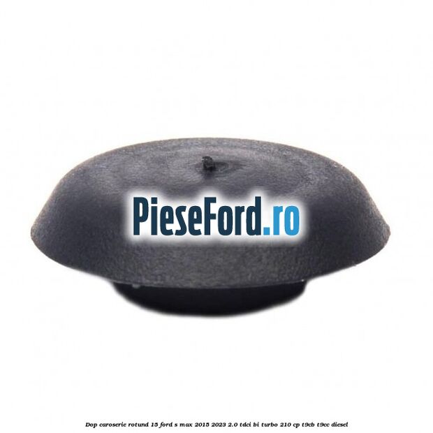 Dop caroserie rotund 15 Ford S-Max 2015-2023 2.0 TDCi BI-Turbo 210 cp T9CB, T9CC diesel