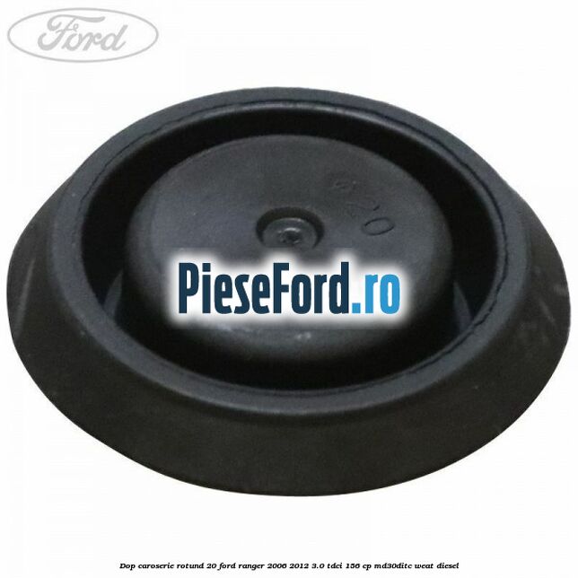 Dop caroserie rotund 20 Ford Ranger 2006-2012 3.0 TDCi 156 cp MD30DITC, WEAT diesel