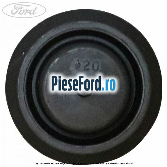 Dop caroserie rotund 20 Ford Ranger 2006-2012 3.0 TDCi 156 cp MD30DITC, WEAT diesel