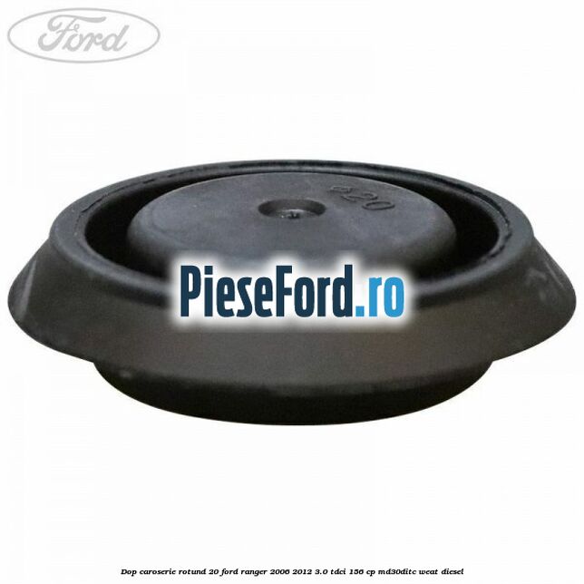 Dop caroserie rotund 20 Ford Ranger 2006-2012 3.0 TDCi 156 cp MD30DITC, WEAT diesel