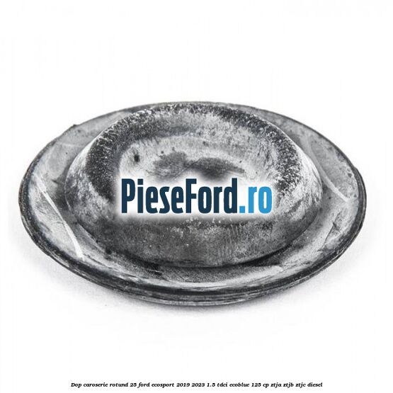 Dop caroserie rotund 25 Ford EcoSport 2019-2023 1.5 TDCi EcoBlue 125 cp Dop caroserie rotund 25 Ford EcoSport 2019-2023 1.5 TDCi EcoBlue 125 cp ZTJA, ZTJB, ZTJC diesel