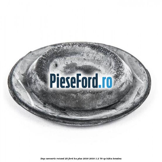 Dop caroserie rotund 25 Ford Ka plus 2016-2018 1.2 70 cp B2KA benzina