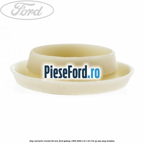 Dop caroserie rotund 28 mm Ford Galaxy 1995-2000 2.8 i V6 174 cp AAA, AMY benzina