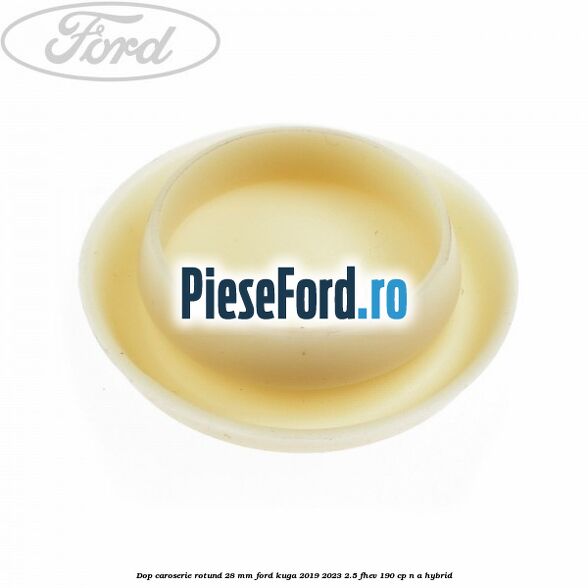 Dop caroserie rotund 28 mm Ford Kuga 2019-2023 2.5 FHEV 190 cp n/a hybrid