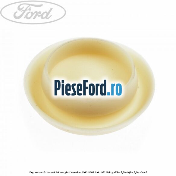 Dop caroserie rotund 28 mm Ford Mondeo 2000-2007 2.0 TDDI 115 cp D6BA, HJBA, HJBB, HJBC diesel