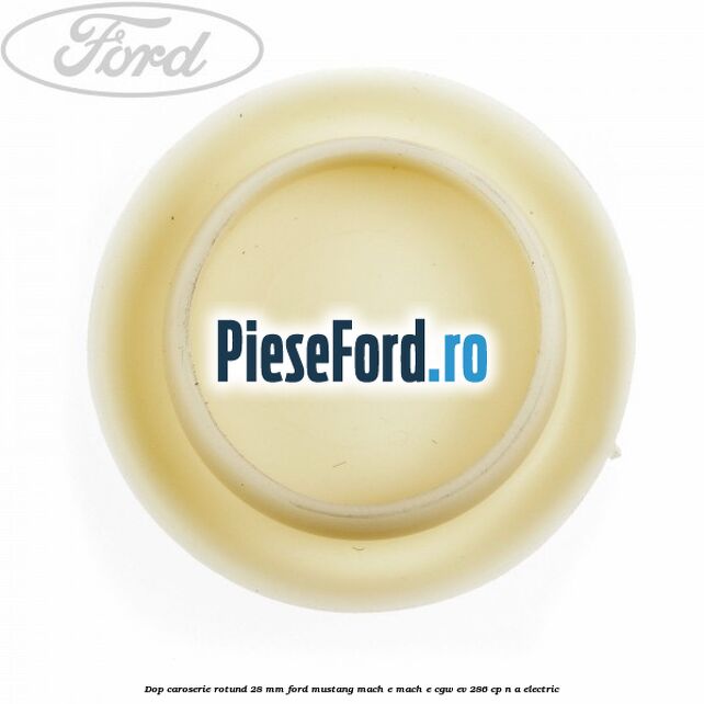 Dop caroserie rotund 28 mm Ford Mustang Mach-E MACH-E (CGW) EV 286 cp n/a electric