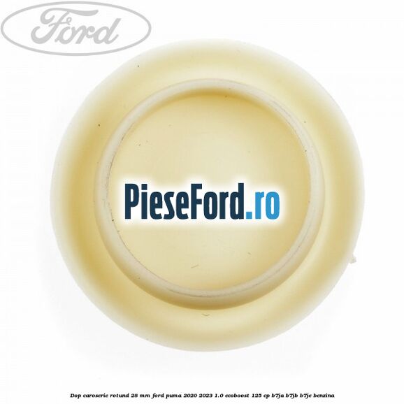Dop caroserie rotund 28 mm Ford Puma 2020-2023 1.0 EcoBoost 125 cp B7JA, B7JB, B7JE benzina