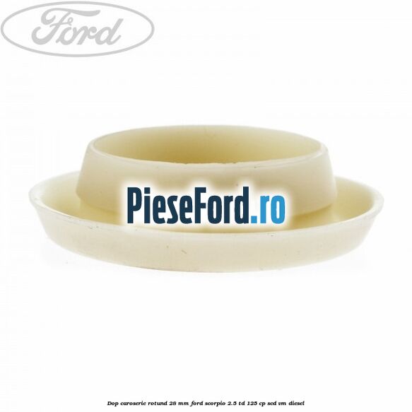 Dop caroserie rotund 28 mm Ford Scorpio 2.5 TD 125 cp SCD, VM diesel