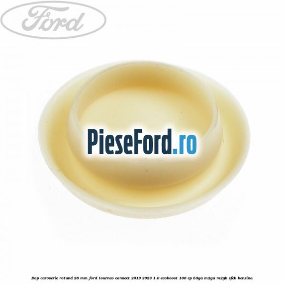 Dop caroserie rotund 28 mm Ford Tourneo Connect 2019-2023 1.0 EcoBoost 100 cp B3GA, M2GA, M2GB, SFCB benzina
