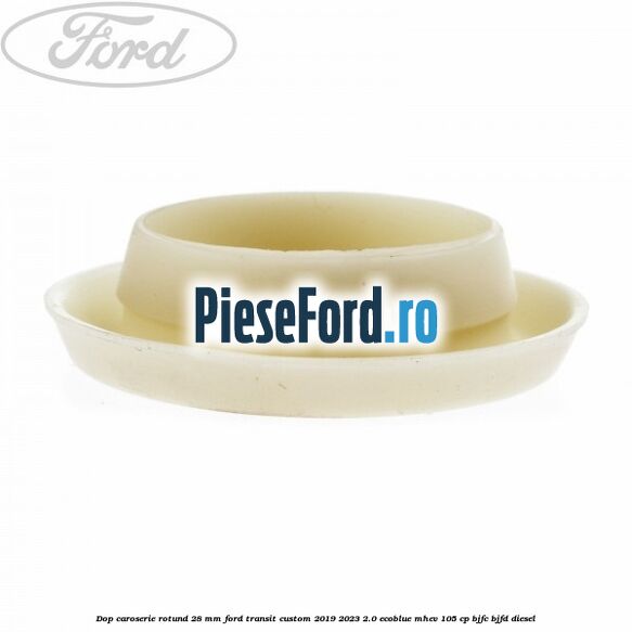 Dop caroserie rotund 28 mm Ford Transit Custom 2019-2023 2.0 EcoBlue mHEV 105 cp BJFC, BJFD diesel