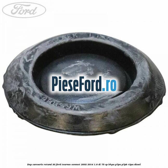 Dop caroserie rotund 30 Ford Tourneo Connect 2002-2014 1.8 Di 75 cp BHPA, P7PA, P7PB, R2PA diesel