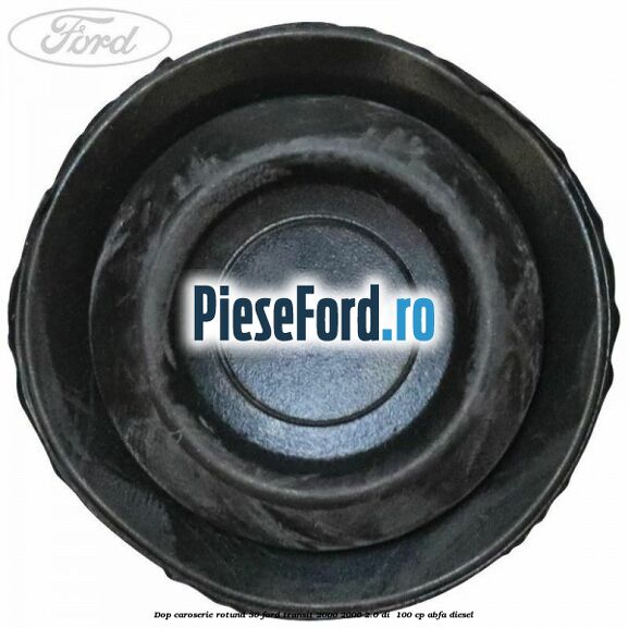 Dop caroserie rotund 30 Ford Transit 2000-2006 2.0 DI 100 cp Dop caroserie rotund 30 Ford Transit 2000-2006 2.0 DI 100 cp ABFA diesel