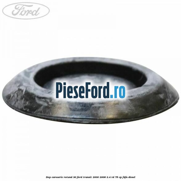 Dop caroserie rotund 30 Ford Transit 2000-2006 2.4 TD 75 cp F4FA diesel