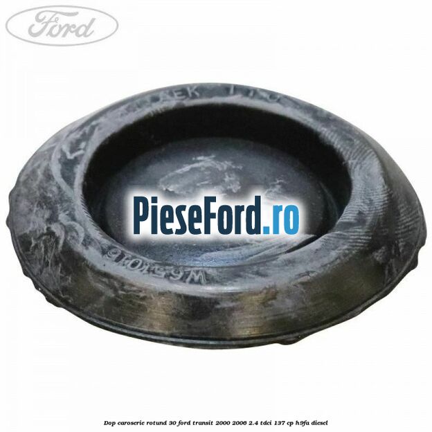 Dop caroserie rotund 30 Ford Transit 2000-2006 2.4 TDCi 137 cp H9FA diesel