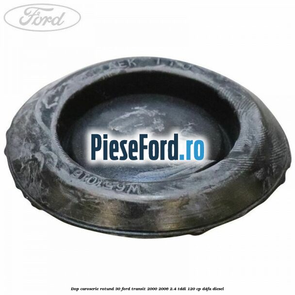 Dop caroserie rotund 30 Ford Transit 2000-2006 2.4 TDdi 120 cp D4FA diesel