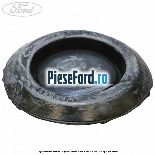 Dop caroserie rotund 30 Ford Transit 2000-2006 2.4 TDE  125 cp DOFA diesel