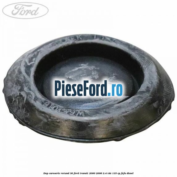 Dop caroserie rotund 30 Ford Transit 2000-2006 2.4 TDE 115 cp FXFA diesel