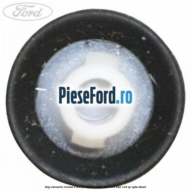 Dop caroserie rotund 9 mm Ford Focus 2011-2014 2.0 TDCi 115 cp Dop caroserie rotund 9 mm Ford Focus 2011-2014 2.0 TDCi 115 cp TYDA diesel