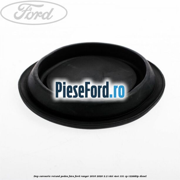 Dop caroserie rotund podea fata Ford Ranger 2016-2020 2.2 TDCi 4x4 131 cp T22DD0P diesel