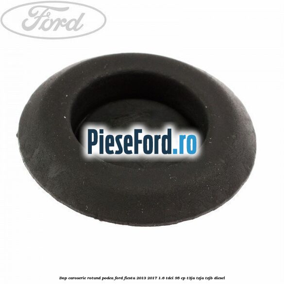 Dop caroserie rotund podea Ford Fiesta 2013-2017 1.6 TDCi 95 cp T3JA, TZJA, TZJB diesel