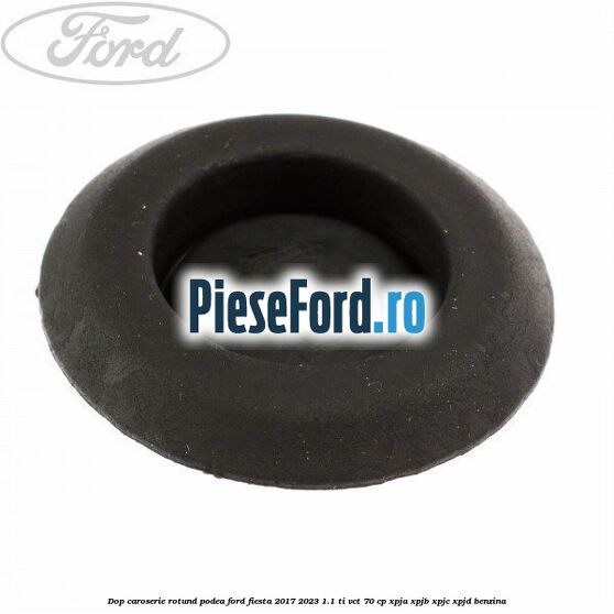 Dop caroserie rotund podea Ford Fiesta 2017-2023 1.1 Ti-VCT 70 cp XPJA, XPJB, XPJC, XPJD benzina