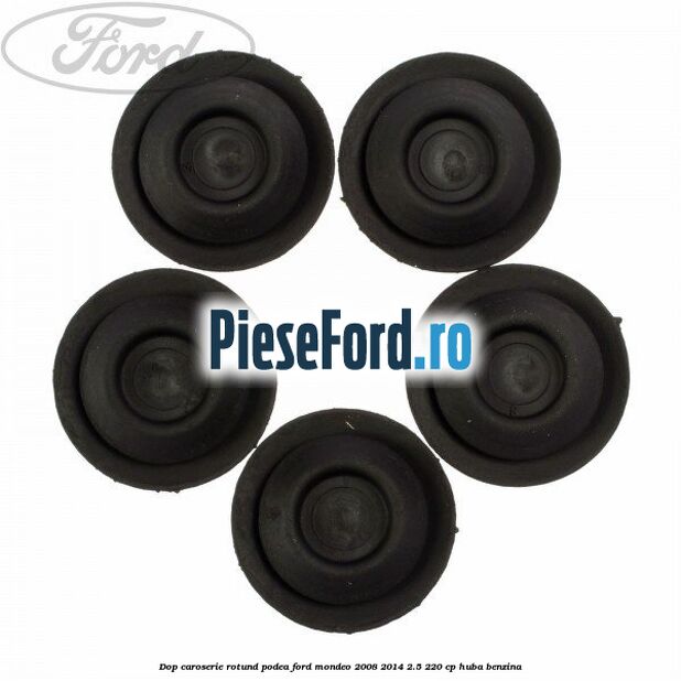 Dop caroserie rotund podea Ford Mondeo 2008-2014 2.5 220 cp Dop caroserie rotund podea Ford Mondeo 2008-2014 2.5 220 cp HUBA benzina