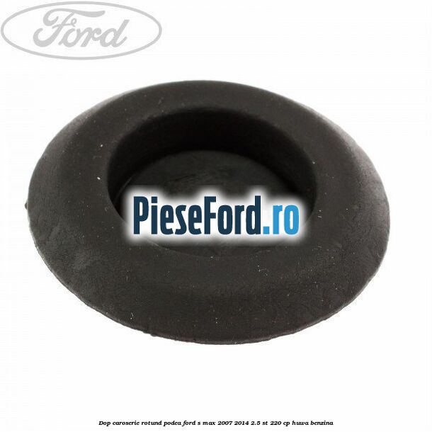 Dop caroserie rotund podea Ford S-Max 2007-2014 2.5 ST 220 cp