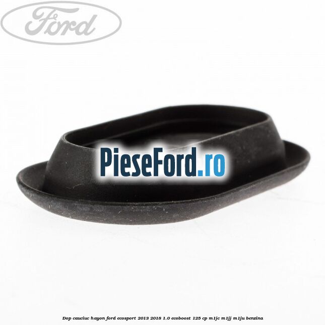 Dop cauciuc hayon Ford EcoSport 2013-2018 1.0 EcoBoost 125 cp Dop cauciuc hayon Ford EcoSport 2013-2018 1.0 EcoBoost 125 cp M1JC, M1JJ, M1JU benzina