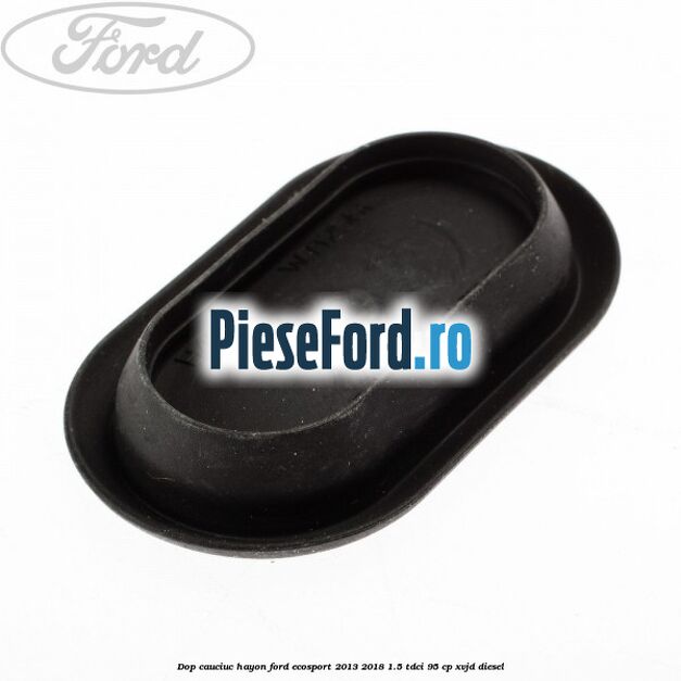 Dop cauciuc hayon Ford EcoSport 2013-2018 1.5 TDCi 95 cp XVJD diesel