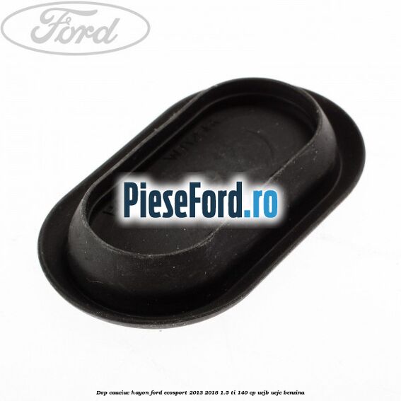 Dop cauciuc hayon Ford EcoSport 2013-2018 1.5 Ti 140 cp UEJB, UEJE benzina