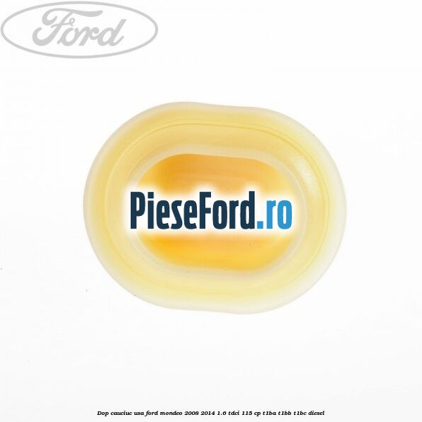 Dop cauciuc usa Ford Mondeo 2008-2014 1.6 TDCi 115 cp T1BA, T1BB, T1BC diesel