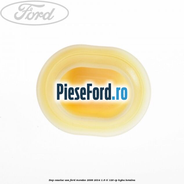Dop cauciuc usa Ford Mondeo 2008-2014 1.6 Ti 120 cp KGBA benzina
