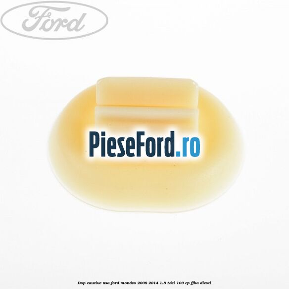 Dop cauciuc usa Ford Mondeo 2008-2014 1.8 TDCi 100 cp FFBA diesel