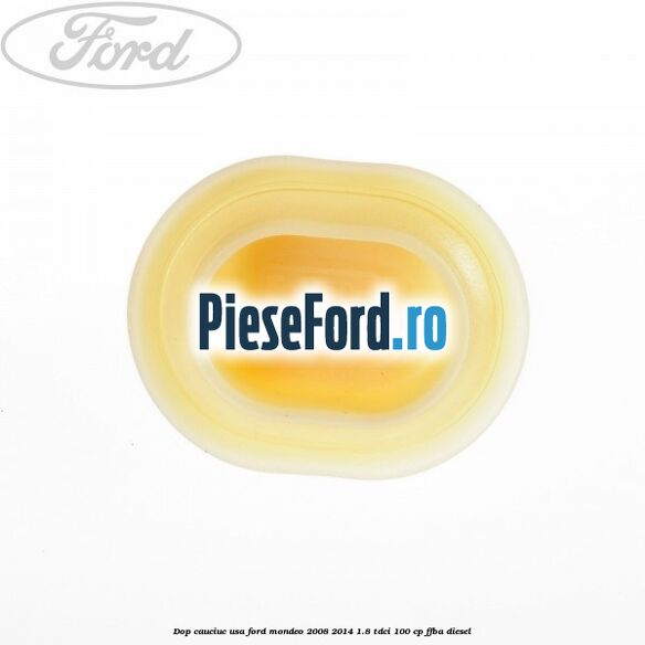 Dop cauciuc usa Ford Mondeo 2008-2014 1.8 TDCi 100 cp FFBA diesel