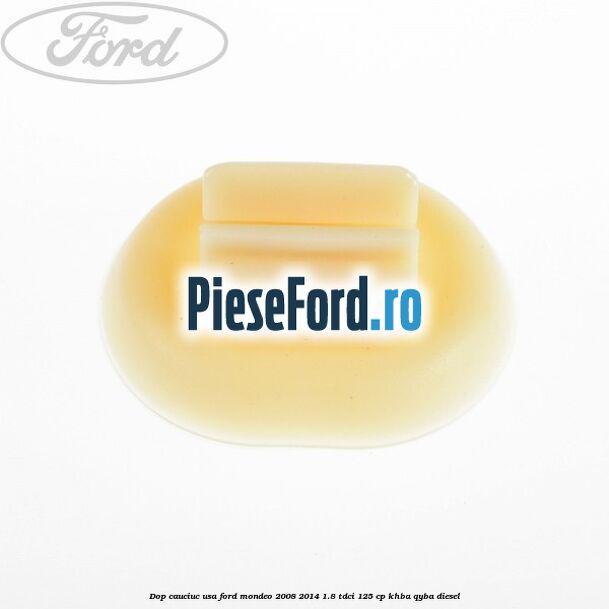 Dop cauciuc usa Ford Mondeo 2008-2014 1.8 TDCi 125 cp Dop cauciuc usa Ford Mondeo 2008-2014 1.8 TDCi 125 cp KHBA, QYBA diesel