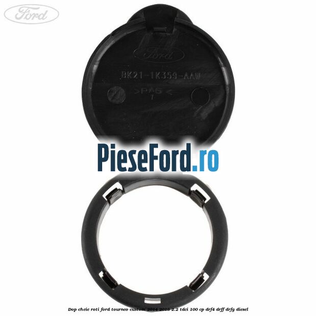 Dop cheie roti Ford Tourneo Custom 2014-2018 2.2 TDCi 100 cp Dop cheie roti Ford Tourneo Custom 2014-2018 2.2 TDCi 100 cp DRF4, DRFF, DRFG diesel