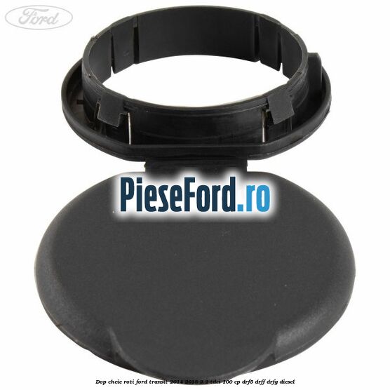 Dop cheie roti Ford Transit 2014-2018 2.2 TDCi 100 cp DRF5, DRFF, DRFG diesel